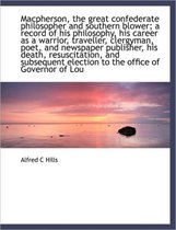 MacPherson, the Great Confederate Philosopher and Southern Blower; A Record of His Philosophy, His C