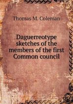 Daguerreotype sketches of the members of the first Common council