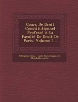 Cours de Droit Constitutionnel Professe a la Faculte de Droit de Paris, Volume 2...