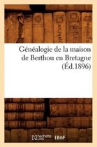 Histoire- Généalogie de la Maison de Berthou En Bretagne (Éd.1896)