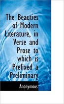 The Beauties of Modern Literature, in Verse and Prose to Which Is Prefixed a Preliminary