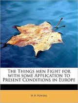 The Things Men Fight for with Some Application to Present Conditions in Europe
