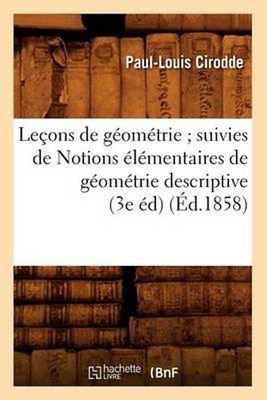 Le�ons de G�om�trie Suivies de Notions �l�mentaires de G�om�trie Descriptive (3e �d) (�d.1858)