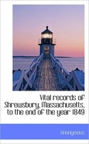 Vital Records of Shrewsbury, Massachusetts, to the End of the Year 1849