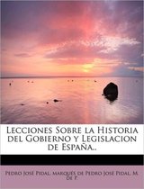 Lecciones Sobre La Historia del Gobierno y Legislacion de Espa A..