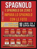 Foreign Language Learning Guides - Spagnolo ( Spagnolo da zero ) Impara lo spagnolo con le foto (Super Pack 10 libri in 1)