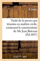 Sciences Sociales- Trait� de la Preuve Par T�moins En Mati�re Civile, Contenant Le Commentaire de Me Jean Boiceau