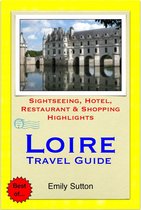 Loire Valley, France Travel Guide - Sightseeing, Hotel, Restaurant & Shopping Highlights (Illustrated)