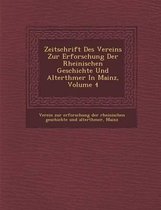 Zeitschrift Des Vereins Zur Erforschung Der Rheinischen Geschichte Und Alterth Mer in Mainz, Volume 4