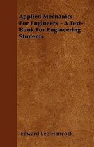 Applied Mechanics For Engineers - A Text-Book For Engineering Students