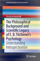 SpringerBriefs in Philosophy - The Philosophical Background and Scientific Legacy of E. B. Titchener's Psychology