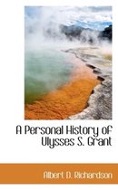 A Personal History of Ulysses S. Grant