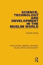 Routledge Library Editions: Islam, State and Society - Science, Technology and Development in the Muslim World