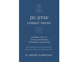 Jiu-Jitsu Combat Tricks - Japanese Feats of Attack and Defence in Personal Encounter - Illustrated with Thirty-Two Photographs Taken from Life by A. B. Phelan and Others