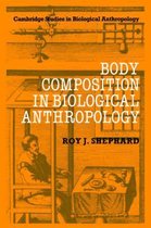 Cambridge Studies in Biological and Evolutionary AnthropologySeries Number 6- Body Composition in Biological Anthropology