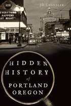 Hidden History - Hidden History of Portland, Oregon