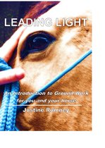 Leading Light; an Introduction to Ground Work for You and Your Horse