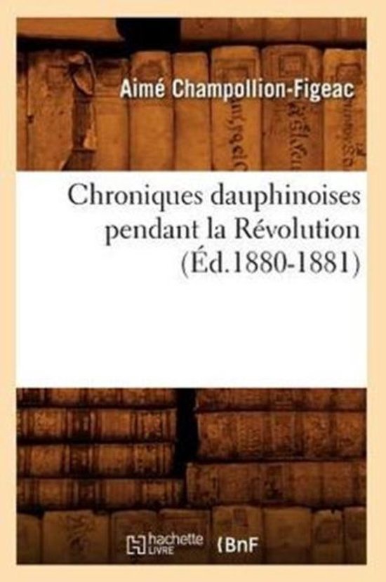 Litterature- Chroniques Dauphinoises Pendant La Révolution (Éd.1880-1881)