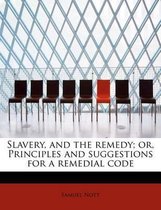 Slavery, and the Remedy; Or, Principles and Suggestions for a Remedial Code