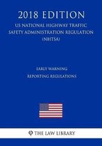 Early Warning Reporting Regulations (Us National Highway Traffic Safety Administration Regulation) (Nhtsa) (2018 Edition)