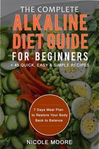 The Complete Alkaline Diet Guide For Beginners +45 Quick, Easy and Simple Recipes