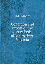 Condition and extent of the oyster beds of James river, Virginia