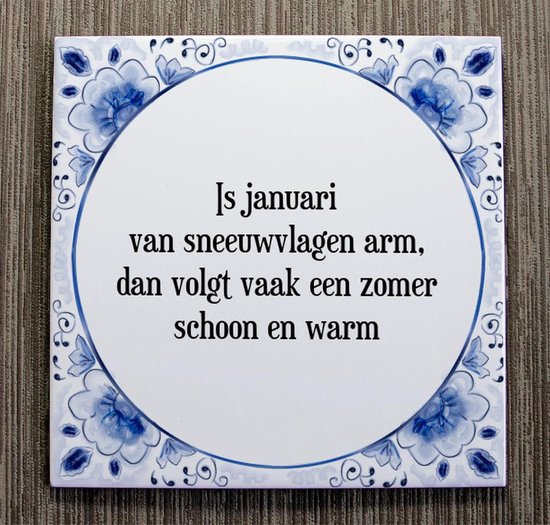 Tegeltje met Spreuk (Tegeltjeswijsheid): Is januari van sneeuwvlagen arm,  dan volgt... | bol
