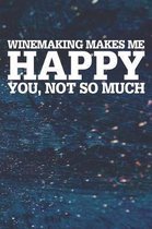 Winemaking Makes Me Happy You, Not So Much