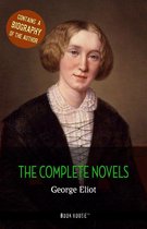 The Greatest Writers of All Time - George Eliot: The Complete Novels + A Biography of the Author