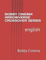 Bobby Cinema Arrowverse Crossover Series