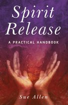 Spirit Release: A Practical Handbook