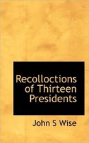 Recolloctions of Thirteen Presidents