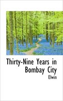 Thirty-Nine Years in Bombay City
