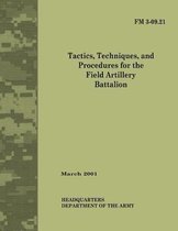 Tactics, Techniques and Procedures for the Field Artillery Battalion (Field Manual No. 3-09.21)