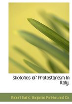 Sketches of Protestantsm in Italy.