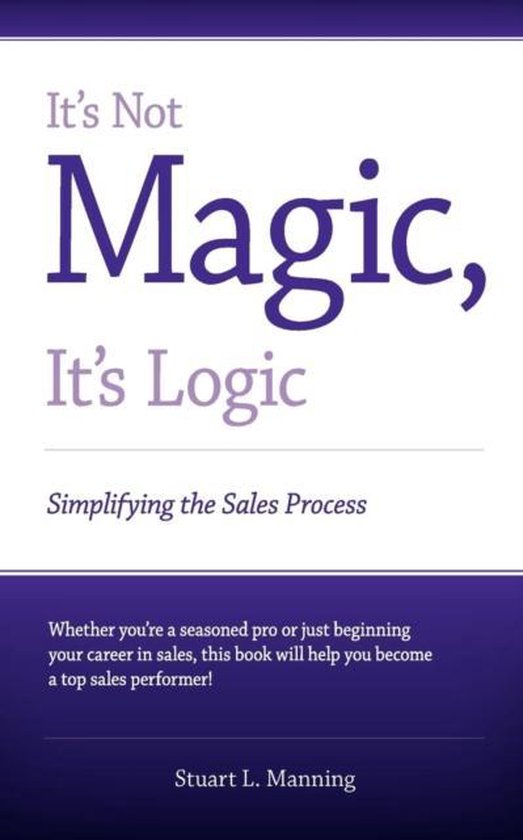 It's Not Magic, It's Logic, Stuart L Manning | 9780615379869 | Boeken ...