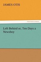 Left Behind Or, Ten Days a Newsboy