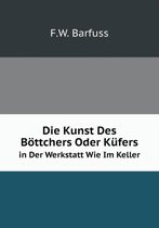 Die Kunst Des Boettchers Oder Kufers in Der Werkstatt Wie Im Keller