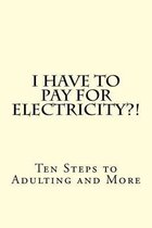 I Have to Pay for Electricity?! Ten Steps to Adulting and More