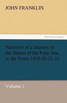 Narrative of a Journey to the Shores of the Polar Sea, in the Years 1819-20-21-22, Volume 1