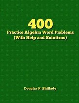 400 Practice Algebra Word Problems (with Help and Solutions)