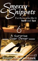 Smexxy Snippets - Smexxy Snippets: A Surprise Over Dinner