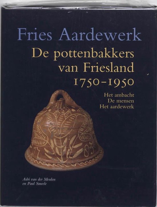 Cover van het boek 'De pottenbakkers van Friesland 1750-1950 / druk 1' van P. Smeele en Ap van der Meulen