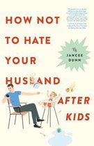 How Not to Hate Your Husband After Kids Lib/E