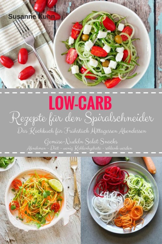 Bol Com Low Carb Rezepte Fur Den Spiralschneider Das Kochbuch Fur Fruhstuck Mittagessen