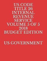 Us Code Title 26 Internal Revenue Service Volume 5 of 5 2018 Budget Edition