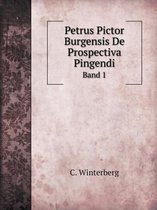 Petrus Pictor Burgensis De Prospectiva Pingendi Band 1