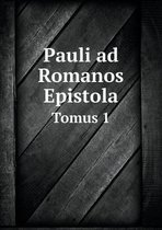 Pauli ad Romanos Epistola Tomus 1