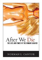 After We Die: The Life and Times of the Human Cadaver