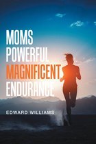 Moms Powerful Magnificent Endurance